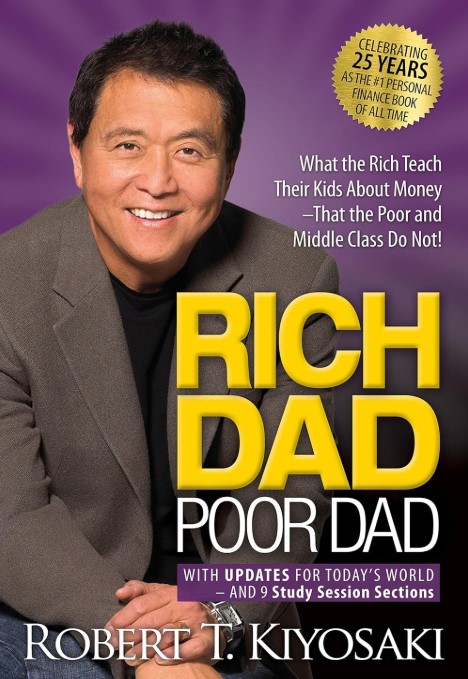 Rich Dad Poor Dad: What the Rich Teach Their Kids About Money That the Poor and Middle Class Do Not